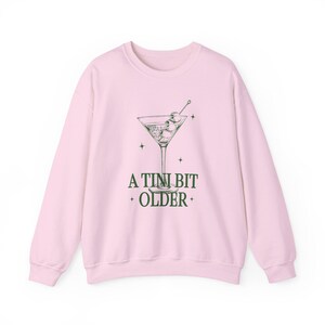 Tini Bit Older Shirt Birthday Queen Martini Shirt Dirty Martini Sweatshirt Birthday Queen Sweatshirt Birthday Squad Shirt Birthday Girl Light Pink