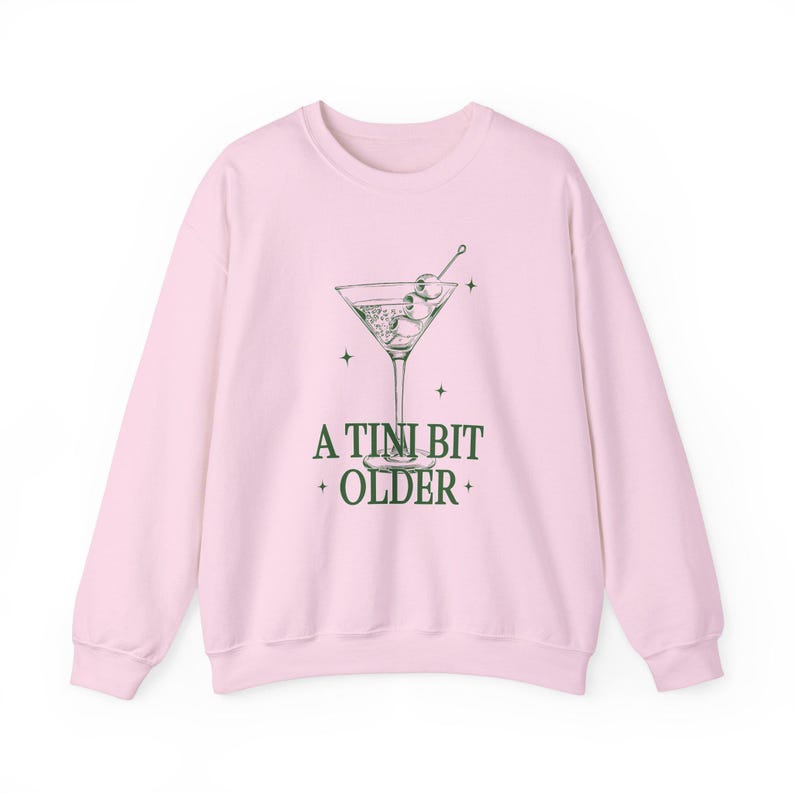 Tini Bit Older Shirt Birthday Queen Martini Shirt Dirty Martini Sweatshirt Birthday Queen Sweatshirt Birthday Squad Shirt Birthday Girl Light Pink