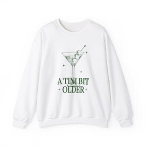 Tini Bit Older Shirt Birthday Queen Martini Shirt Dirty Martini Sweatshirt Birthday Queen Sweatshirt Birthday Squad Shirt Birthday Girl White