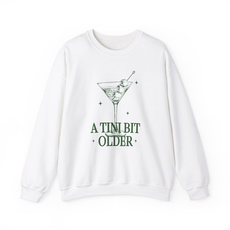 Tini Bit Older Shirt Birthday Queen Martini Shirt Dirty Martini Sweatshirt Birthday Queen Sweatshirt Birthday Squad Shirt Birthday Girl White