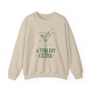 Tini Bit Older Shirt Birthday Queen Martini Shirt Dirty Martini Sweatshirt Birthday Queen Sweatshirt Birthday Squad Shirt Birthday Girl Sand