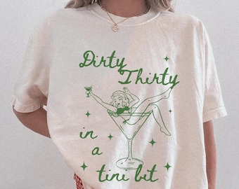 Comfort Colors Dirty Thirty Shirt Dirty 30 Shirt 30th Birthday Shirt Dirty Thirty Martini Shirt 30th Birthday Gift For Her 30 Birthday Shirt