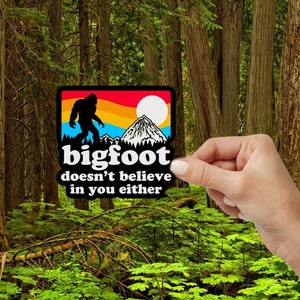 Bigfoot Doesn't Believe In You Either Sasquatch Bigfoot Funny Waterproof Sticker For Flasks
