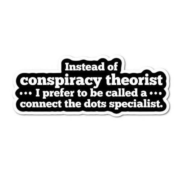 Instead of Conspiracy Theorist I Prefer To Be Called a Connect The Dots Specialist Sticker