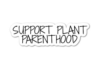 Support Plant Parenthood Houseplants Plant Lover Waterproof Sticker Decal