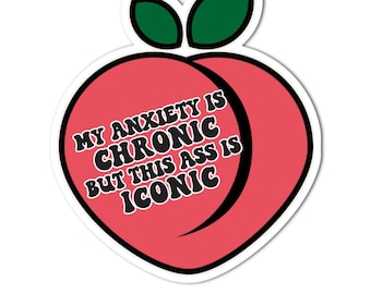My Anxiety Is Chronic But This Ass Is Iconic Waterproof Sticker Peach