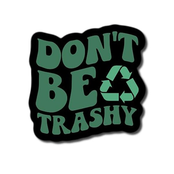 Don't Be Trashy Garbage Recycle Sticker