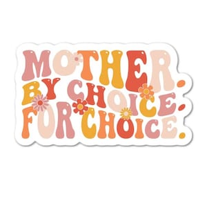 Mother By Choice For Choice Waterproof Sticker For Tumbler Laptop Cell Phone More