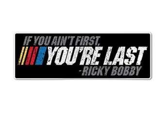 If You Ain't First You're Last Funny Ricky Bobby Sticker Decal