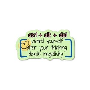 May include: A sticker with a blue border and a pink heart in the top left corner. The text reads "ctrl + alt + del control yourself alter your thinking delete negativity".