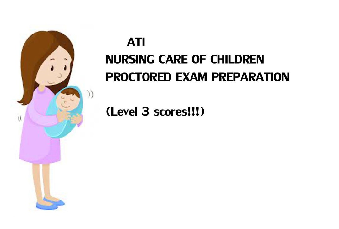 ATI Nursing Care of Children Proctored Exam Preparation score High in
