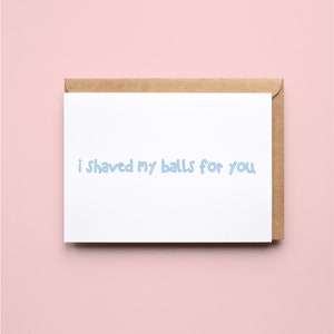 I Shaved My Balls For You | Funny | Anniversary | Valentines Day | Love | Greeting Card