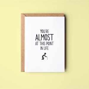 Almost At This Point | Funny | Birthday Greeting Card