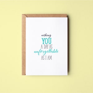 As Unforgettable As I Am | Funny | Birthday Greeting Card