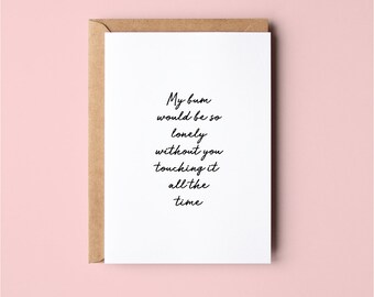 Funny Anniversary Card | My Bum Would Be Lonely