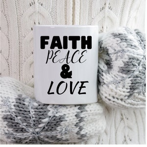 Faith, Peace & Love Ceramic Mug, Inspirational Sublimated Mug,Perfect Gift for Coffee Lovers