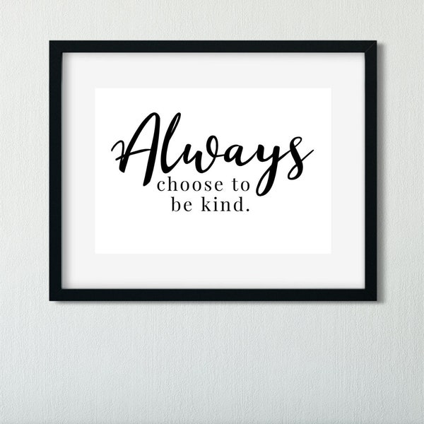 Always choose to be kind, inspirational, motivational wall art print.