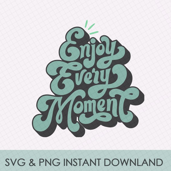 Enjoy Every Moment Svg, Motivation Svg, Smile Svg, Templates, PNG Files, Silhouette Svg Cut File and Cricut Svg, Instant Download