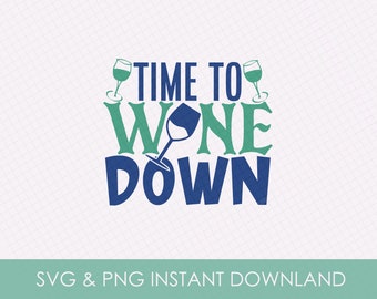 Time to Wine Down Svg, Wine Glass Svg, Wine SVG, Wine Lover Svg, Funny Wine Quotes Svg, Sassy Wine Sayings Svg, File for Cricut, Silhouette