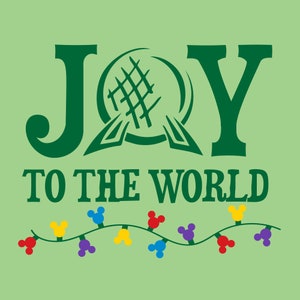 May include: Green text that reads "JOY TO THE WORLD" with a green image of the Spaceship Earth ride from Epcot in the middle of the word "JOY".  Below the text is a string of colorful Mickey Mouse heads.