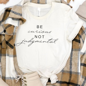 Be Curious Not Judgmental T-Shirt Unisex