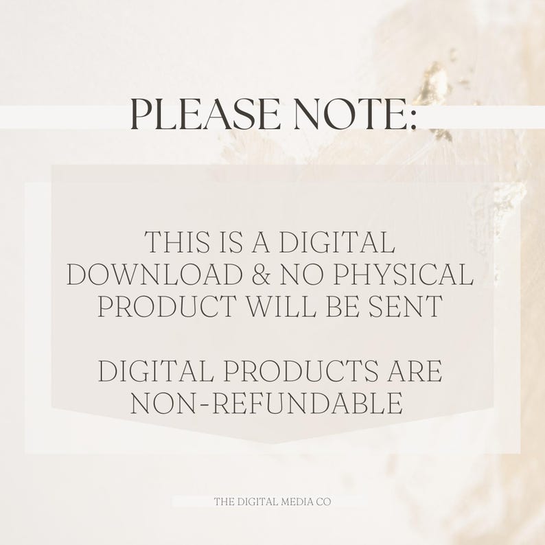 May include: Text on a white background with a beige overlay. The text reads: "PLEASE NOTE: THIS IS A DIGITAL DOWNLOAD & NO PHYSICAL PRODUCT WILL BE SENT DIGITAL PRODUCTS ARE NON-REFUNDABLE THE DIGITAL MEDIA CO"