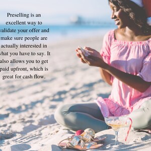 May include: A woman wearing a pink and white striped shirt and a Santa hat sits on a sandy beach. She is holding a small white object in her hands. The text "Preselling is an excellent way to validate your offer and make sure people are actually interested in what you have to say. It also allows you to get paid upfront, which is great for cash flow." is visible in the image.