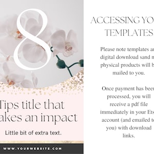May include: A pink and gold background with white orchids and the number 8 in white. The text "Tips title that makes an impact" is in black. Below the text is "Little bit of extra text." and "WWW.YOUR WEBSITE.COM". The right side of the image has the text "ACCESSING YOUR TEMPLATES" in black. Below the text is a description of how to access digital downloads.