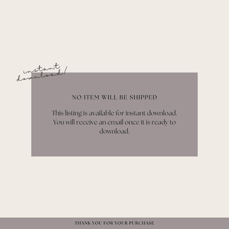 May include: A digital product listing with the text "instant download!" in a handwritten font. A gray rectangle contains the text "NO ITEM WILL BE SHIPPED" and information about instant downloads. The bottom of the image says "THANK YOU FOR YOUR PURCHASE."
