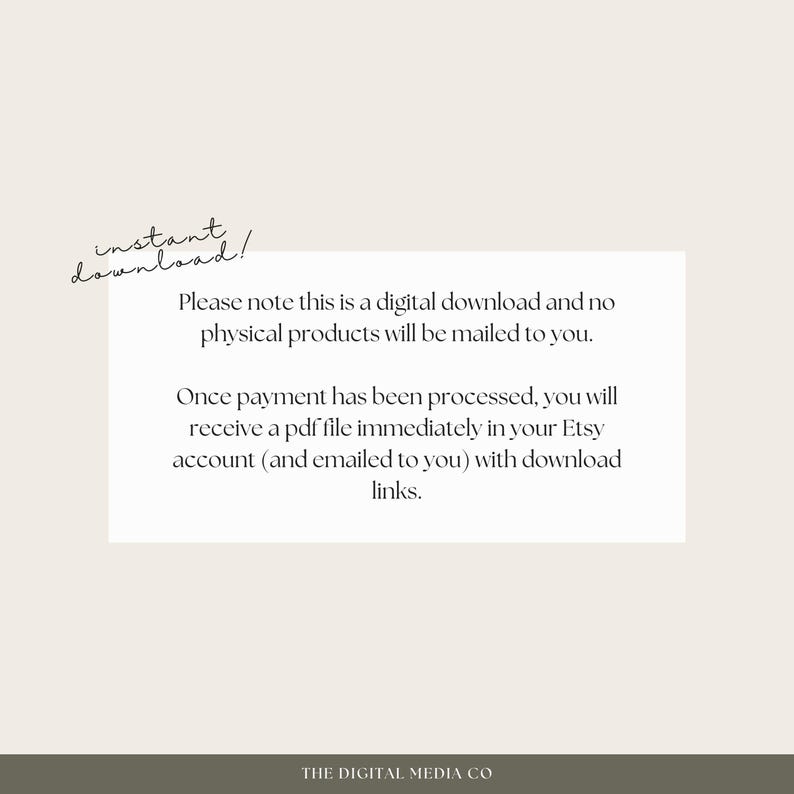 May include: Text on a white background with the words "instant download!" written in cursive. The text below explains that this is a digital download and no physical products will be mailed. It also states that once payment is processed, a PDF file will be sent to the buyer's Etsy account with download links. The text at the bottom reads "THE DIGITAL MEDIA CO."