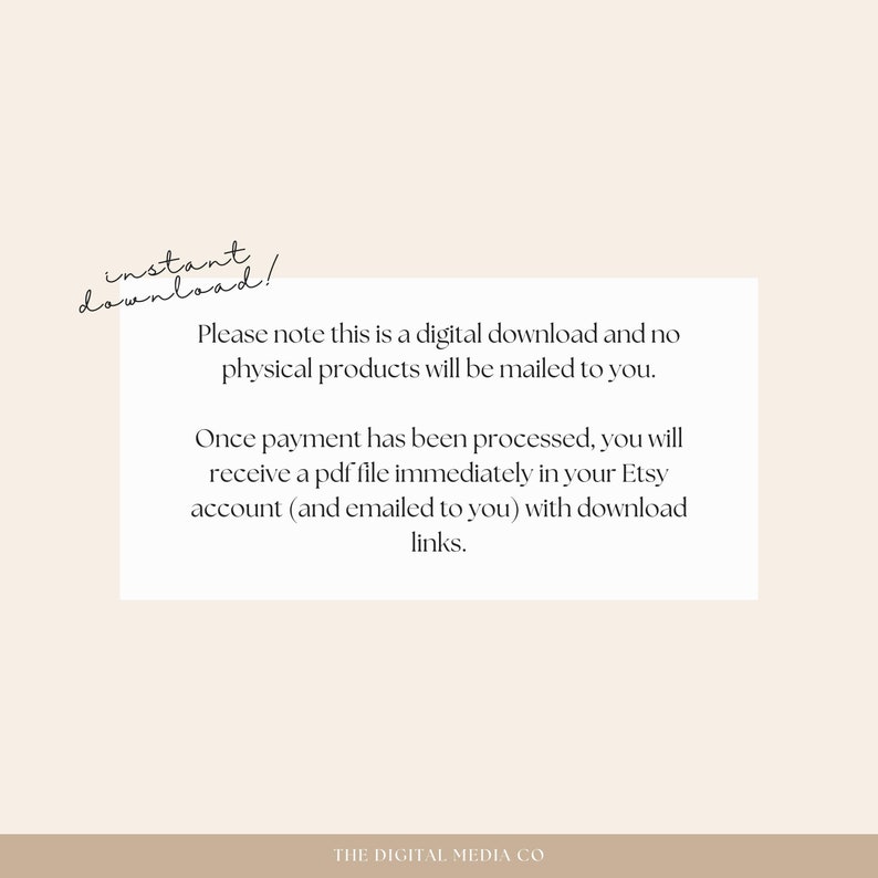 May include: Text on a white background with a brown border. The text reads: "instant download! Please note this is a digital download and no physical products will be mailed to you. Once payment has been processed, you will receive a pdf file immediately in your Etsy account (and emailed to you) with download links. THE DIGITAL MEDIA CO"