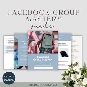 May include: A digital marketing guide titled "Facebook Group Mastery" with a light blue and white design. The guide includes a photo of a smartphone displaying a Facebook profile. The words "Editable with Canva" are also visible.