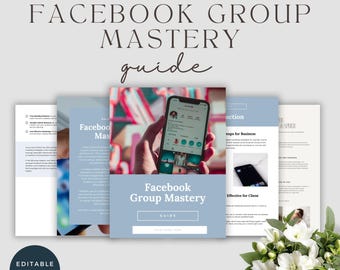May include: A digital marketing guide titled "Facebook Group Mastery" with a light blue and white design. The guide includes a photo of a smartphone displaying a Facebook profile. The words "Editable with Canva" are also visible.