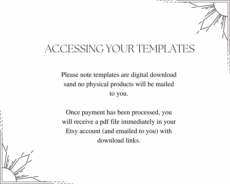 Może przedstawiać: Tekst na białym tle, kt&oacute;ry brzmi "ACCESSING YOUR TEMPLATES". Tekst poniżej wyjaśnia, że ​​szablony są plikami do pobrania w formacie cyfrowym i że nie będą wysyłane żadne produkty fizyczne. Wyjaśnia r&oacute;wnież, że po przetworzeniu płatności plik PDF zostanie wysłany na konto Etsy kupującego i zostanie mu wysłany pocztą elektroniczną z linkami do pobrania.