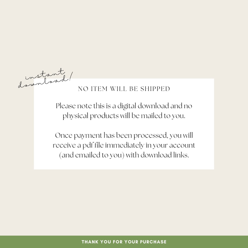 May include: A white text box with black text that reads "NO ITEM WILL BE SHIPPED". The text box contains information about digital downloads and how to access them. The text box is on a light beige background.