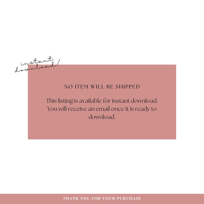 May include: A pink rectangle with the text "NO ITEM WILL BE SHIPPED" and the text "This listing is available for instant download. You will receive an email once it is ready to download." in black text.
