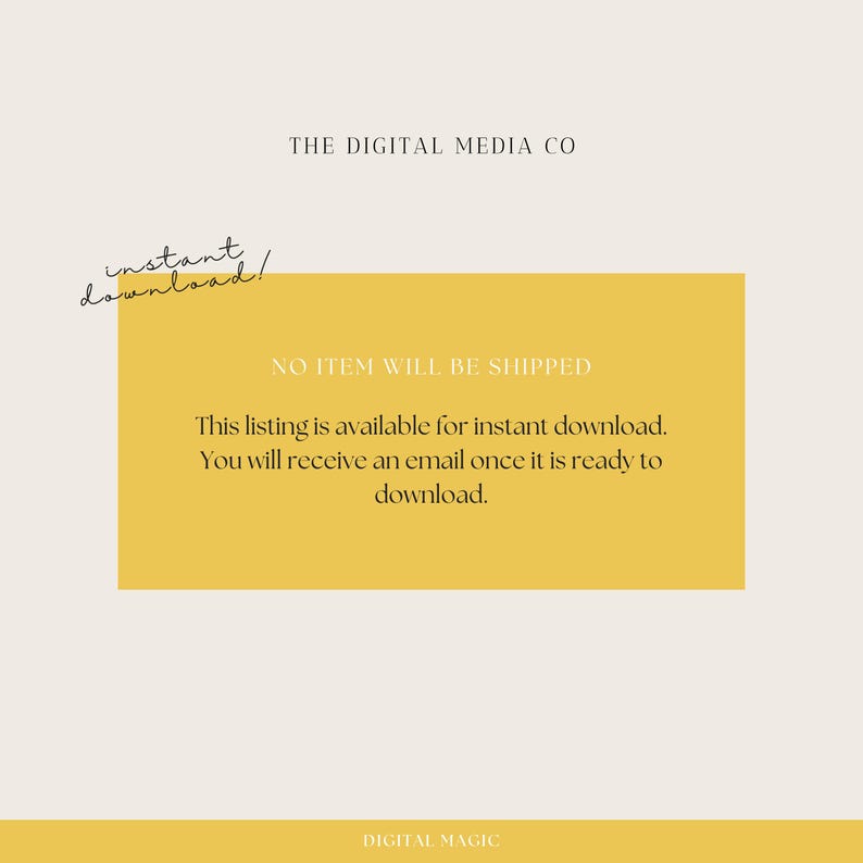 May include: A yellow rectangle with the text "THE DIGITAL MEDIA CO" at the top and "NO ITEM WILL BE SHIPPED" in the middle. The text "This listing is available for instant download. You will receive an email once it is ready to download." is below the heading. The text "DIGITAL MAGIC" is at the bottom of the rectangle.