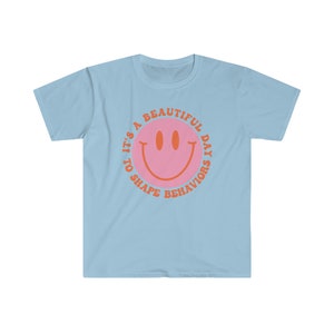 It&#39;s a Beautiful Day to Shape Behaviors T-shirt