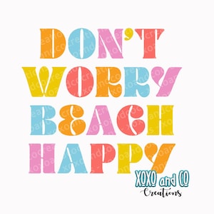 Don&#39;t Worry Beach Happy - SVG, PNG Cricut Sublimation