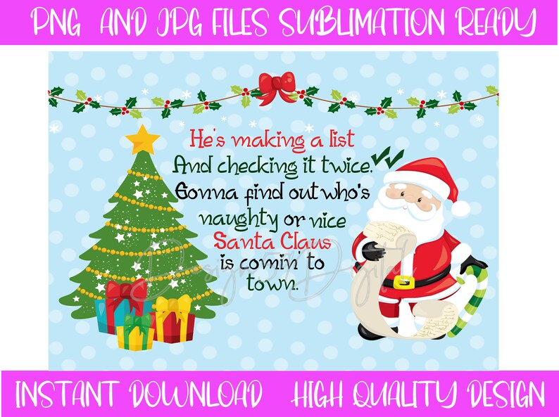 May include: A Christmas-themed design featuring a cartoon Santa Claus holding a list, a Christmas tree with presents underneath, and the text "He's making a list and checking it twice. Gonna find out who's naughty or nice Santa Claus is comin' to town."