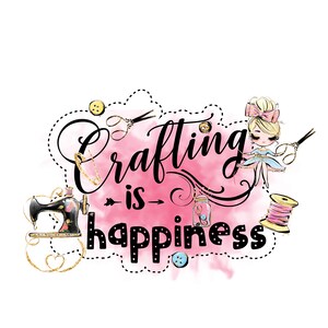 Crafting is happiness png digital file sublimation ready
