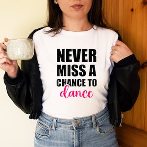Never Miss A Chance To Dance Svg Dance Quotes Svg Dance Shirt PNG Dance Printable Dance Sublimation Dance Clipart Dance Mom Svg Dance Vector