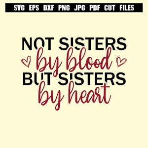 Not sisters by blood but sisters by heart Svg Best Friends Svg Friends Svg Friends Cut File Friends Sayings Svg Friendship Svg BFF Svg