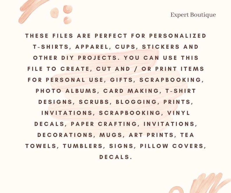 May include: Text on a pink background with a white outline. The text reads: "These files are perfect for personalized t-shirts, apparel, cups, stickers and other DIY projects. You can use this file to create, cut and/or print items for personal use, gifts, scrapbooking, photo albums, card making, t-shirt designs, scrubs, blogging, prints, invitations, scrapbooking, vinyl decals, paper crafting, invitations, decorations, mugs, art prints, tea towels, tumblers, signs, pillow covers, decals."