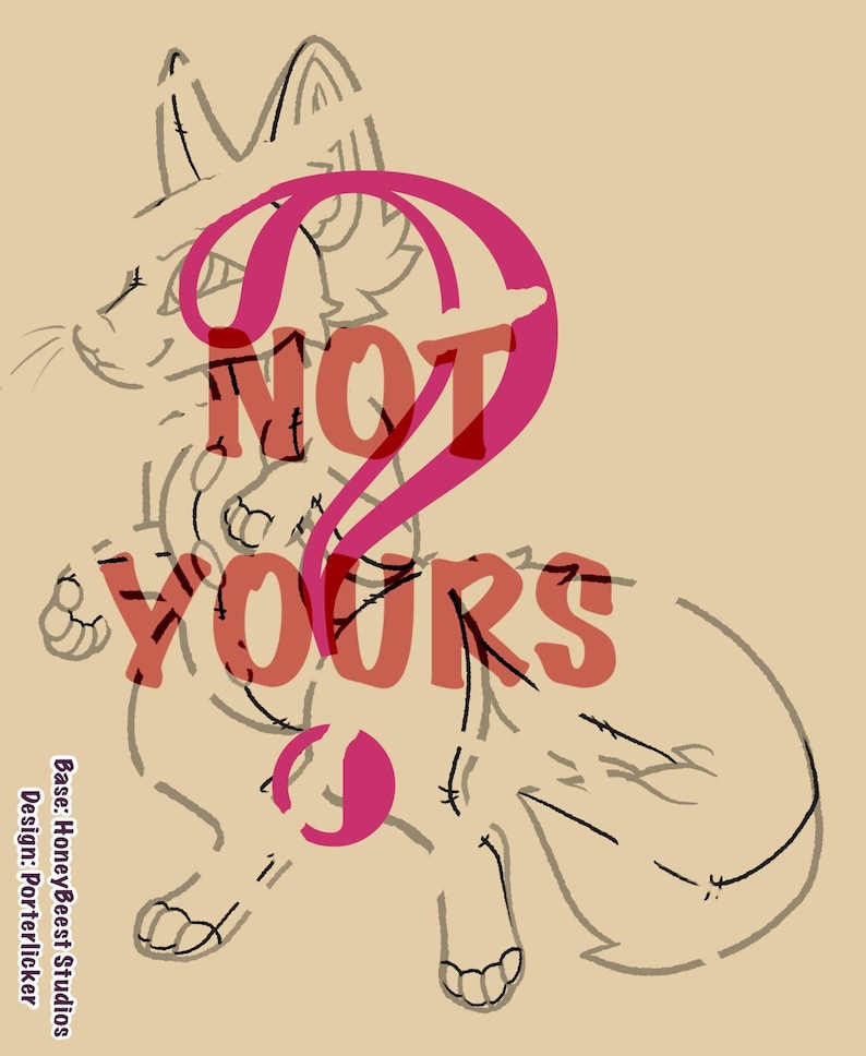 May include: A digital line art drawing of a stylized anthropomorphic creature on a tan background. The image features the bold red text NOT YOURS overlaid across the center. Text in the bottom left corner reads Base: HoneyBeest Studios Design: Porterlicker.