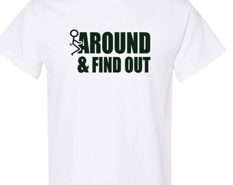 Funny T-shirts, Humorous T-shirt, Shirts with Quotes, Custom Tees, Personalized Tops, Fck Around and Find Out Tshirt, Birthday Gift