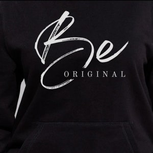 Be Original Hoodie, Motivational Gear, Positive Sweatshirt, Hoodies with Quotes, Birthday Gift, Custom Hoodie, Sweatshirts with Hood