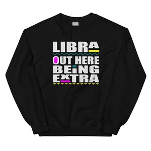 Libra Out Here Being Extra Unisex Sweatshirt, Libra Season, Horoscope Sweatshirts, Zodiac Tees, Astrology Shirts, Libra Vibes, Sweater Gift