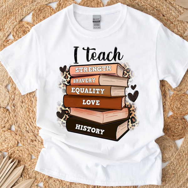 I Teach Strength Bravery Equality Love History Tshirts, Black History Month Tshirt,Teacher Gift, Teacher Appreciation Tee, Teachers Apparel