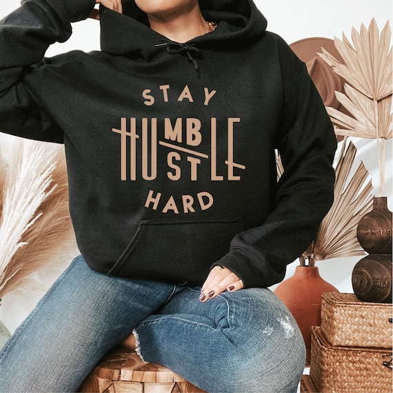 Stay Humble Hustle Hard Hoodie, Motivational Gear, Positive Sweatshirt,  Hoodies with Quotes, Inspiration Apparel, Sweatshirts with Hood